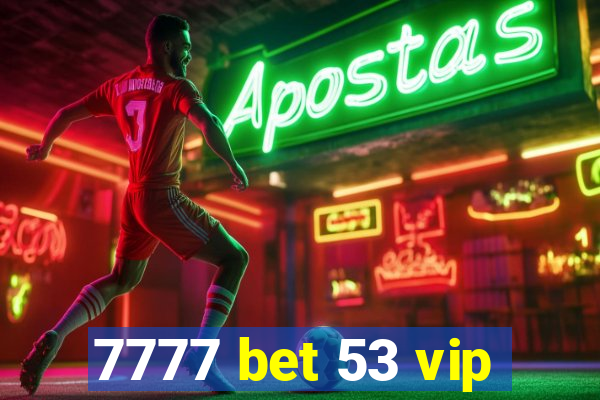 7777 bet 53 vip